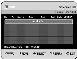 HDD Scheduled List Current Time 10:54 No. To Source Date Start End Mode VPS/PDC Add a list Recordable Time HDD 35:45 SP Any key MOVE SELECT RETURN EXIT