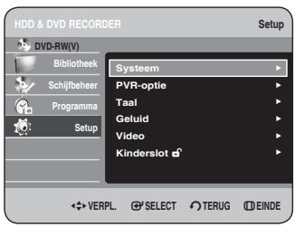HDD & DVD RECORDER Setup DVD-RW(V) Bibliothek Schijfbeheer Programma Setup Systeem PVR-optie Taal Geluid Video Kinderslot VERPL. SELECT TERUG EINDE