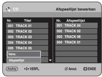 CD Afspeellijst bewerken Nr. Titel Nr. Afspeellijst 001 TRACK 01 001 TRACK 04 002 TRACK 02 002 TRACK 02 003 TRACK 03 003 TRACK 06 004 TRACK 04 004 TRACK 01 005 TRACK 05 Verw. Afspeellijst Anykey ◆ VERPL. Annul. EINDE