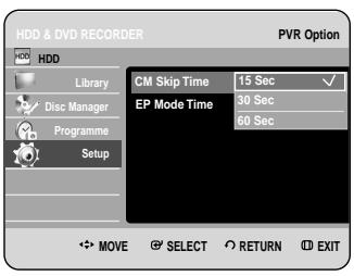 HDD & DVD RECORDER PVR Option HDD Library CM Skip Time 15 Sec EP Mode Time 30 Sec 60 Sec Disc Manager Programme Setup MOVE SELECT RETURN EXIT