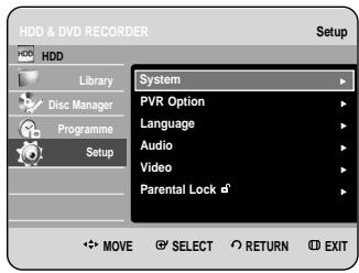 HDD & DVD RECORDER HDD Library Disc Manager Programme Setup System PVR Option Language Audio Video Parental Lock MOVE SELECT RETURN EXIT
