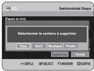 [Espace du titre] Sélectionner le contenu à supprimer Titre DivX Musique Photo Supprimer tout Format DéPLA. SELECT. REVENIR SORTIE