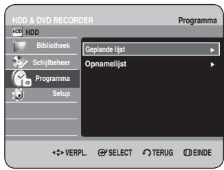 HDD & DVD RECORDER HDD Bibliothek Schijiibeheer Programma Setup Geplande lijst Opnamelijst VERPL SELECT TERUG EINDE