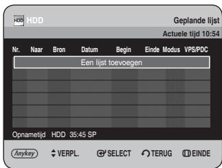 HDD Geplande lijst Actuele tijd 10:54 Nr. Naar Bron Datum Begin Einde Modus VPS/PDC Een lijst toevoegen Opnametijd HDD 38:45 SP Anykey VERPL SELECT TERUG EINDE