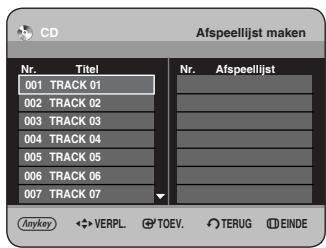 CD Afspeellijst maken Nr. Titel Nr. Afspeellijst 001 TRACK 01 002 TRACK 02 003 TRACK 03 004 TRACK 04 005 TRACK 05 006 TRACK 06 007 TRACK 07 Anykey VERPL TOEV TERUG EINDE