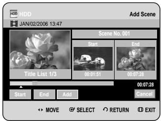 HDD Add Scene JAN/02/2006 13:47 Scene No. 001 Start End Title List 1/3 00:01:51 00:07:28 Start End Add Cancel MOVE SELECT RETURN EXIT