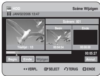 HDD JAN/02/2006 13:47 Scène Wijzigen Scénenr. 001 Begin Einde Tneltijat : 13 00:04:54 00:00:00 00:05:27 Begin Einde Wijzigen Annul. VERPL SELECT TERUG EINDE