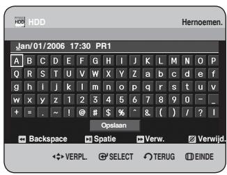 HDD Jan/01/2006 17:30 PR1 A B C D E F G H I J K L M N O P Q R S T U V W X Y Z a b c d e f g h i j k l m n o p q r s t u v w x y z 1 2 3 4 5 6 7 8 9 0 - _ + = . ~ ! @ # $ % ^ & ( ) / ? I Opslaan Backspace Spatie Verw. Verwijd. VERPL SELECT TERUG EINDE