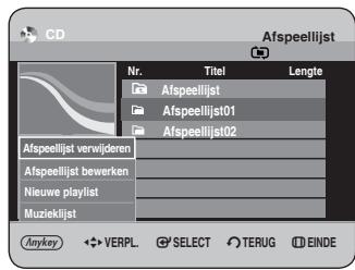 CD Afspeellijst Nr. Titel Lengte Afspeellijst Afspeellijst01 Afspeellijst02 Afspeellijst verwijderen Afspeellijst bewerken Nieuwe playlist Muzieklijst Anykey ◀ VERPL ⬆ SELECT ⬆ TERUG ⬆ EINDE