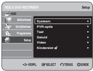 HDD & DVD RECORDER Setup HDD Bibliothek Schijfbeher Programma Setup Systeem PVR-optie Taal Geluid Video Kinderslot VERPL. SELECT TERUG EINDE