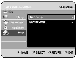 HDD & DVD RECORDER HDD Library Disc Manager Programme Setup Auto Setup Manual Setup MOVE SELECT RETURN EXIT