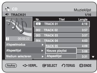 CD TRACK01 Muzieklijst 1/16 Nr. Titel Lengte C23 TRACK 01 4:19 002 TRACK 02 3:57 003 TRACK 03 3:57 004 TRACK 04 4:03 Atspeelmodus RACK 05 4:09 Atspeellijst Nieuwe playlist 5:08 Medium selecteren Atspeellijst 3:31 Anykey VERPL SELECT TERUG EINDE