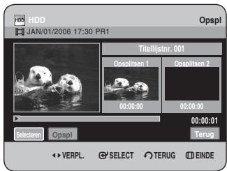 HDD JAN/01/2006 17:30 PR1 Titelijatnr. 001 Opsplitsen 1 Opsplitsen 2 00:00:00 00:00:00 00:00:01 Selected Opspl Terug VERPL SELECT TERUG EINDE