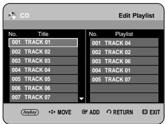 CD Edit Playlist No. Title No. Playlist 001 TRACK 01 001 TRACK 04 002 TRACK 02 002 TRACK 02 003 TRACK 03 003 TRACK 06 004 TRACK 04 004 TRACK 01 005 TRACK 05 005 TRACK 07 006 TRACK 06 007 TRACK 07 Anpkey MOVE ADD RETURN EXIT