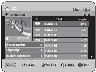 CD TRACK01 Muzieklijst 1/16 Nr. Titel Lengte 22 TRACK 01 4:19 002 TRACK 02 3:57 003 TRACK 03 3:57 004 TRACK 04 4:03 Afspeelmodus ▶ TRACK 05 4:09 Afspeeilijst ▶ TRACK 06 5:08 Medium selecteren ▶ TRACK 07 3:31 Anykey ◀ VERPL SELECT TERUG EINDE