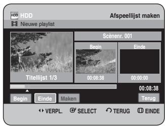 HDD Nieuwe playlist Afspeellijst maken Scénenr. 001 Begin Einde Titelijst 1/3 00:08:38 00:00:00 00:08:38 Begin Einde Maken Terug VERPL. SELECT TERUG EINDE