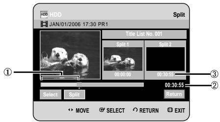 HDD JAN/01/2006 17:30 PR1 Split Title List No. 001 Split 1 Split 2 00:00:00 00:30:55 00:30:55 Select Split Return MOVE SELECT RETURN EXIT
