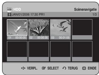 HDD JAN/01/2006 17:30 PR1 Scènenavigatie 1/3 01 00:00:05 02 00:00:35 03 00:01:05 VERPL. SELECT TERUG EINDE