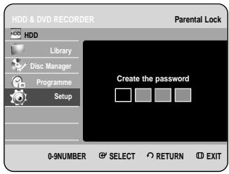 HDD & DVD RECORDER HDD Library Disc Manager Programme Setup Parental Lock Create the password 0-9NUMBER SELECT RETURN EXIT