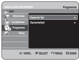HDD & DVD RECORDER HDD Bibliothek Schijiibeheer Programma Setup Geplande lijst Opnamelijst VERPL. SELECT TERUG EINDE