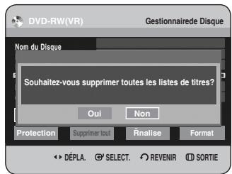 DVD-RW(VR) Gestionnaire de disque Nom du disque Souhaitez-vous supprimer toutes les listes de titres ? Oui Non Protection Supprimer tout Finaliser Format Déplacer Sélectionner Revenir Sortie