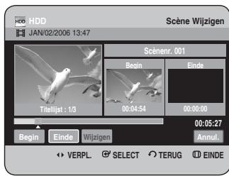HDD JAN/02/2006 13:47 Scène Wijzigen Scénenr. 001 Begin Einde Tneelijat : 13 00:04:54 00:00:00 Begin Einde Wijzigen 00:05:27 Annu. VERPL. SELECT TERUG EINDE
