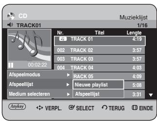 CD TRACK01 Muzieklijst 1/16 Nr. Titel Lengte 2 TRACK 01 4:19 002 TRACK 02 3:57 003 TRACK 03 3:57 004 TRACK 04 4:03 Afspeelmodus RACK 05 4:09 Afspeellijst Nieuwe playlist 5:08 Medium selecteren Afspeellijst 3:31 Anykey VERPL. SELECT TERUG EINDE