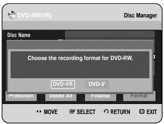 DVD-RW(VR) Disc Manager Disc Name Choose the recording format for DVD-RW. DVD-VR DVD-V Protection Delete All Finalise Format MOVE SELECT RETURN EXIT