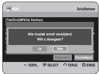 Titel/DivX(MPEG4) Partition Alle muziek wordt verwijderd. Wilt u doorgaan? Ja Nee Alles verw. Formatteren VERPL. SELECT TERUG EINDE