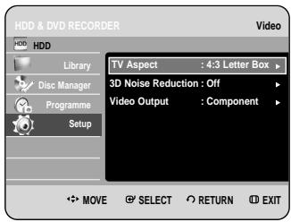 HDD & DVD RECORDER HDD Library Disc Manager Programme Setup TV Aspect : 4:3 Letter Box ▶ 3D Noise Reduction : Off ▶ Video Output : Component ▶ MOVE SELECT RETURN EXIT