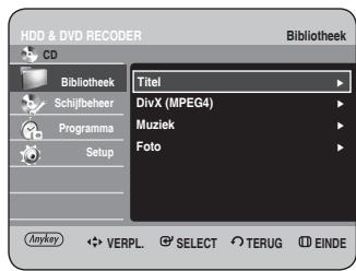 HDD & DVD RECODER CD Bibliothek Schijfbeheer Programma Setup Titel DivX (MPEG4) Muziek Foto Anykey VERPL. SELECT TERUG EINDE