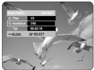 DVD-VIDEO ANYKEY Titel 1/3 Hoofdstuk 1/40 Tijd 00:02:16 WIJZIG SELECT