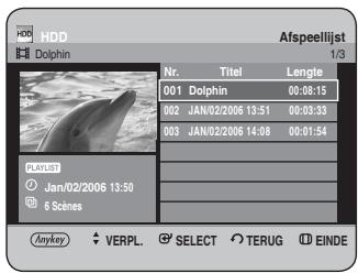 HDD Dolphin Afspeelijst 1/3 Nr. Titel Lengte 001 Dolphin 00:08:15 002 JAN/02/2006 13:51 00:03:33 003 JAN/02/2006 14:08 00:01:54 PLAYLIES Jan/02/2006 13:50 6 Scenes Anykey VERPL. SELECT TERUG EINDE