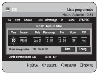Liste programmée Heure Actuelle 10:54 No. Vers Source Date Démarrage Fin Mode VPS/PDC No.01 Aucun titre Vers Source Date Démarrage Fin Mode VIP DD PR 01 Jan 01 10:54 12:54 SP Non Durée enregistrable DD 35:45 SP Titre Enreg. Durée enregistrable DD 35:45 SP DéPLA SELECT REVENIR SORTIE