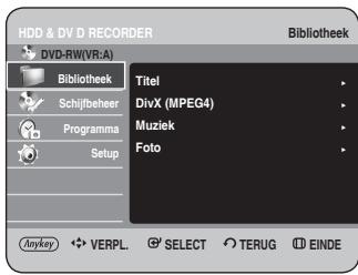 HDD & DV D RECORDER DVD-RW(VR:A) Bibliothek Titel Schijfbeheer DivX (MPEG4) Programma Muziek Setup Foto Anykey VERPL. SELECT TERUG EINDE