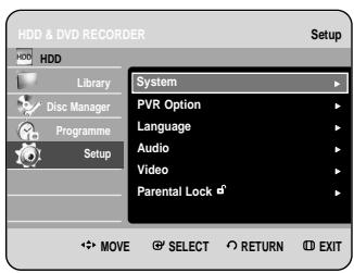 HDD & DVD RECORDER HDD Library Disc Manager Programme Setup System PVR Option Language Audio Video Parental Lock MOVE SELECT RETURN EXIT