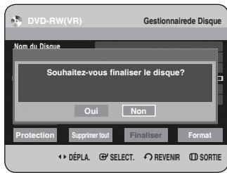 DVD-RW(VR) Gestionnaire de disque Nom du disque Souhaitez-vous finaliser le disque ? Oui Non Protection Supprimer tout Finaliser Format Déplacer Sélectionner Revenir Sortie