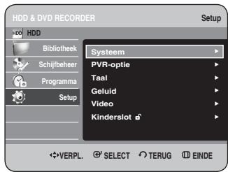 HDD & DVD RECORDER Setup HDD Bibliothek Schijfbeher Programma Setup Sysstem PVR-optie Taal Geluid Video Kinderslot d VERPL. SELECT TERUG EINDE