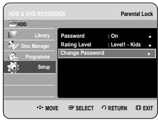 HDD & DVD RECORDER Parental Lock HDD Library Disc Manager Programme Setup Password : On Rating Level : Level1 - Kids Change Password MOVE SELECT RETURN EXIT