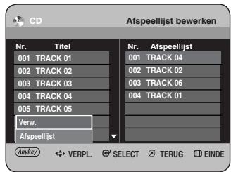 CD Afspeellijst bewerken Nr. Titel 001 TRACK 01 002 TRACK 02 003 TRACK 03 004 TRACK 04 005 TRACK 05 Verw. Afspeellijst Anykey VERPL. SELECT TERUG EINDE Nr. Afspeellijst 001 TRACK 04 002 TRACK 02 003 TRACK 06 004 TRACK 01