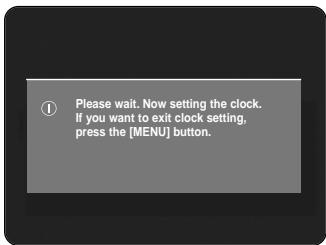 ① Please wait. Now setting the clock. If you want to exit clock setting, press the [MENU] button.