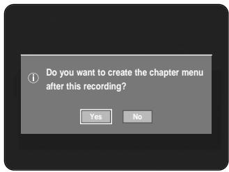 Do you want to create the chapter menu after this recording? Yes No