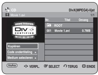 CD Movie 1.avi DivX(MPEG4)-lijst 1/1 Home:THEATER DIV CERTIFIED W I D E O Nr. Titel Omvang ROOT 001 Movie 1.avi 0.7MB Kopiëren Code ondertiteling ▶ Medium selecteren ▶ Anykey VERPL SELECT TERUG EINDE
