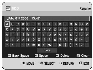 HDD JAN/ 01/ 2006 13:47 A B C D E F G H I J K L M N O P Q R S T U V W X Y Z a b c d e f g h i j k l m n o p q r s t u v w x y z 1 2 3 4 5 6 7 8 9 0 - _ + = . ~ ! @ # $ % ^ & ( ) / ? ! Save Back Space Space Delete Clear MOVE SELECT RETURN EXIT