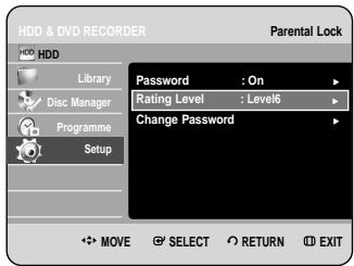 HDD & DVD RECORDER Parental Lock HDD Library Disc Manager Programme Setup Password : On Rating Level : Level6 Change Password MOVE SELECT RETURN EXIT