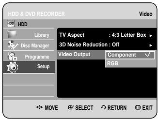 HDD & DVD RECORDER HDD Library Disc Manager Programme Setup Video TV Aspect : 4.3 Letter Box 3D Noise Reduction : Off Video Output Component ✓ RGB MOVE SELECT RETURN EXIT