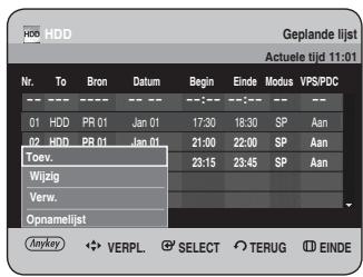 HD HDD Geplande lijst Actuele tijd 11:01 Nr. To Bron Datum Begin Einde Modus VPS/PDC 01 HDD PR 01 Jan 01 17:30 18:30 SP Aan 02 HDD PR 01 Jan 01 21:00 22:00 SP Aan Toev. Wijzig Verw. Opnamelijst Anykey VERPL. SELECT TERUG EINDE