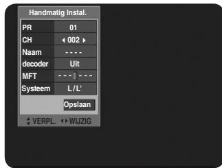 Handmatig Instal. PR 01 CH < 002 > Naam - - - decoder Uit MFT -- - - - Systeem L/L' Opslaan VERPL < > WUZIG