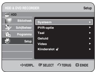 HDD & DVD RECORDER HDD Bibliothek Schijfbeheer Programma Setup Systeem PVR-optie Taal Geluid Video Kinderslot VERPL. SELECT TERUG EINDE