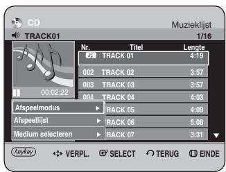 CD TRACK01 Muzieklijst 1/16 Nr. Titel Lengte 2 TRACK 01 4:19 002 TRACK 02 3:57 003 TRACK 03 3:57 004 TRACK 04 4:03 Afspeelmodus RACK 05 4:09 Afspeellijst RACK 06 5:08 Medium selecteren RACK 07 3:31 Anykey VERPL. SELECT TERUG INDE